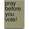 Pray Before You Vote! door Freya S. Williams