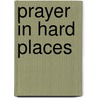 Prayer In Hard Places door Jan Greenough