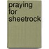 Praying For Sheetrock