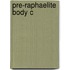 Pre-raphaelite Body C