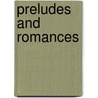 Preludes And Romances by Francis William Bourdillon