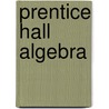 Prentice Hall Algebra by Unknown