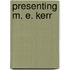 Presenting M. E. Kerr
