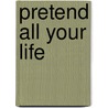Pretend All Your Life door Joseph Mackin