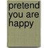 Pretend You Are Happy