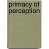 Primacy Of Perception door Maurice Merleau-Ponty