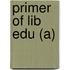 Primer of Lib Edu (A)