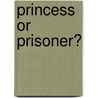 Princess or Prisoner? door Margalit Shilo