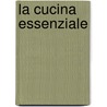 La cucina essenziale by S. Cavallini