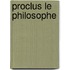 Proclus Le Philosophe