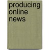 Producing Online News door Ryan Thornburg