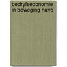 Bedryfseconomie in beweging havo by Piet Bakker