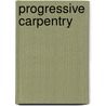 Progressive Carpentry by David H. Meloy