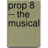 Prop 8 -- The Musical by Alfred Publishing