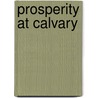 Prosperity at Calvary door Calvin L. Swindell