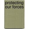 Protecting Our Forces door Susan Thaul