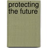 Protecting The Future door Wendy Holmes