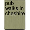 Pub Walks In Cheshire door James F. Edwards