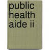Public Health Aide Ii by Jack Rudman