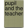 Pupil and the Teacher door Luther Allen Weigle