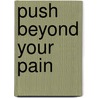 Push Beyond Your Pain door Alton J. Beech