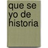 Que Se Yo de Historia