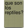 Que Son Los Reptiles? door Bobbie Kalman