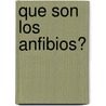 Que Son los Anfibios? by Jacqueline Langille
