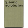 Queering Reproduction by Laura Mamo