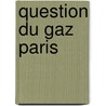 Question Du Gaz Paris by Edmond Th ry