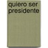 Quiero Ser Presidente