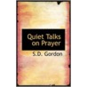 Quiet Talks On Prayer by Samuel Dickey Gordon
