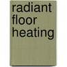Radiant Floor Heating by Roger Dodge Woodson