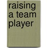Raising A Team Player door Danny Peary