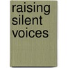 Raising Silent Voices door Henry T. Trueba
