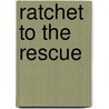 Ratchet to the Rescue by Tbd