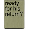 Ready For His Return? door Ray Borlase