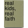 Real Kids, Real Faith door Karen Marie Yust