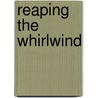 Reaping the Whirlwind door Rosey Dow