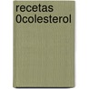 Recetas 0% Colesterol door Jacques LaFond