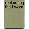 Reclaiming The F Word door Kristin Aune