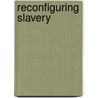 Reconfiguring Slavery door Benedetta Rossi