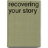Recovering Your Story