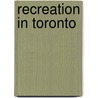 Recreation In Toronto door Miriam T. Timpledon