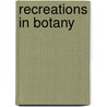 Recreations In Botany door Caroline Alathea Stickney Creevey