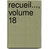 Recueil..., Volume 18 door Commission Des