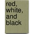 Red, White, And Black