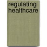 Regulating Healthcare by Walshe Kieran