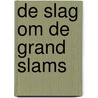 De slag om de Grand Slams