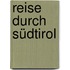 Reise durch Südtirol